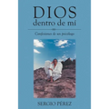 Dios dentro de mí: Confesiones de un psicólogo