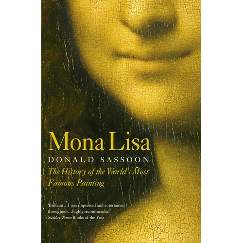 Mona Lisa: The History of the World's Most Famous Painting