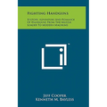 Fighting Handguns: History, Adventure And Romance Of Handguns From The Muzzle Loader To Modern Magnums