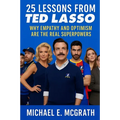 25 Lessons from Ted Lasso: Why Empathy and Optimism Are The Real Superpowers