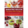 Bariatric Gelatin Recipes After Surgery: A Stage-by-Stage Plan (Liquid to Regular) with Sugar-Free, Protein-First Treats