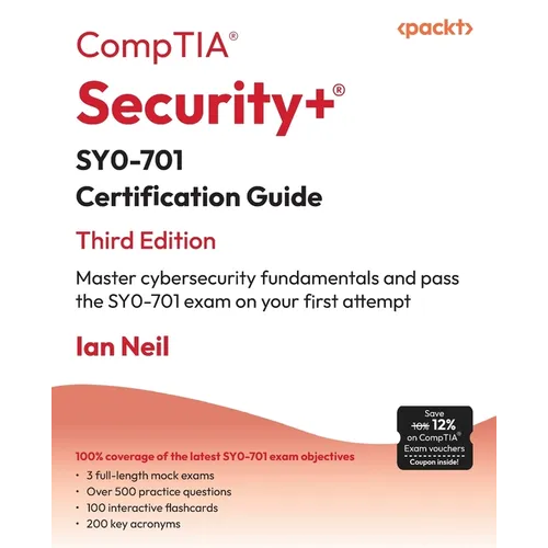 CompTIA(R) Security+(R) SY0-701 Certification Guide - Third Edition: Master cybersecurity fundamentals and pass the SY0-701 exam on your first attempt