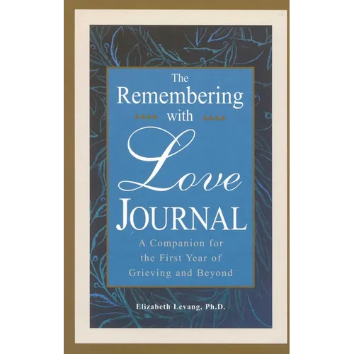 The Remembering With Love Journal: A Companion the First Year of Grieving and Beyond