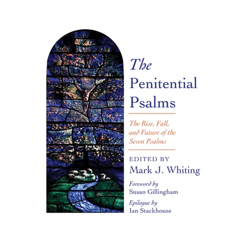 The Penitential Psalms: The Rise, Fall, and Future of the Seven Psalms