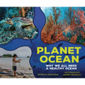 Planet Ocean: Why We All Need a Healthy Ocean