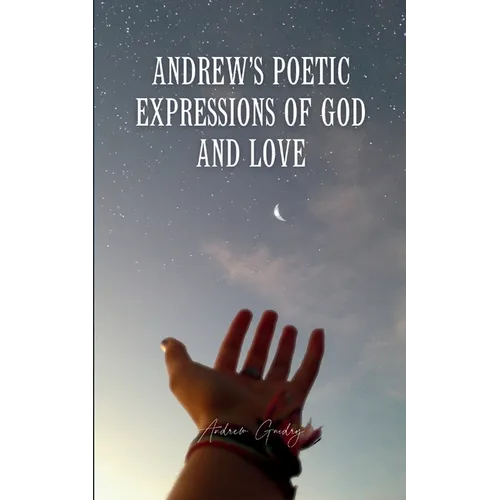 Andrew's Poetic Expressions Of God And Love