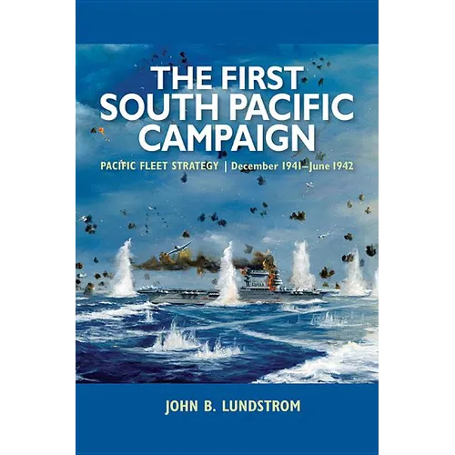 First South Pacific Campaign: Pacific Fleet Strategy December 1941-June 1942