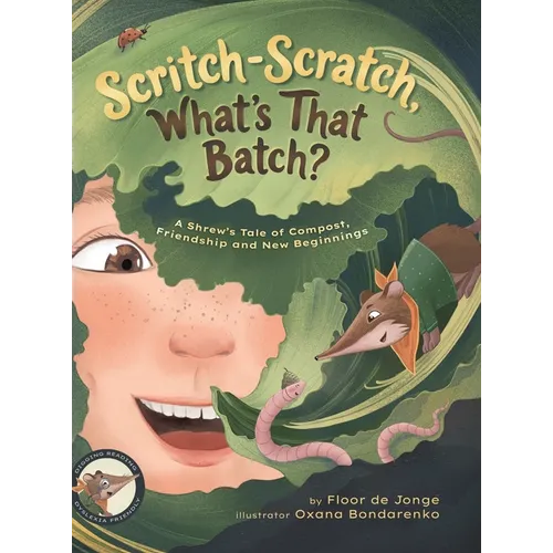 Scritch-Scratch, What's That Batch?: A Shrew's Tale of Compost, Friendship and New Beginnings