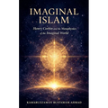 Imaginal Islam: Henry Corbin and the Metaphysics of the Imaginal World
