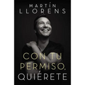 Con Tu Permiso. Quiérete: Atrévete a Descubir La Divina Belleza de Tu Presencia