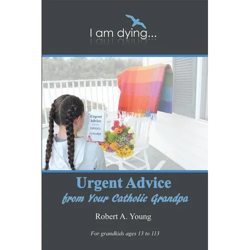 Urgent Advice from Your Catholic Grandpa