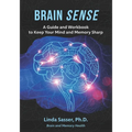 Brain SENSE: A Guide and Workbook to Keep Your Mind and Memory Sharp