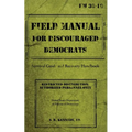Field Manual for Discouraged Democrats