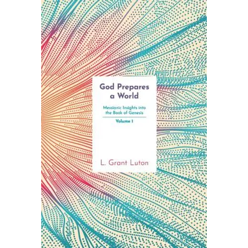 God Prepares a World: Messianic Insights Into Genesis (Vol.1)