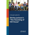 A Study Guide for Shirley Jackson's "The Haunting of Hill House"