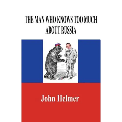 The Man Who Knows Too Much about Russia