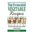 Top Fermented Vegetable Recipes: A Step-by-Step Guide for Kimchi, Krauts, and Ot