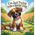 I'm Just Trying to Be a Better Dog