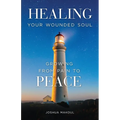 Healing Your Wounded Soul: Growing from Pain to Peace