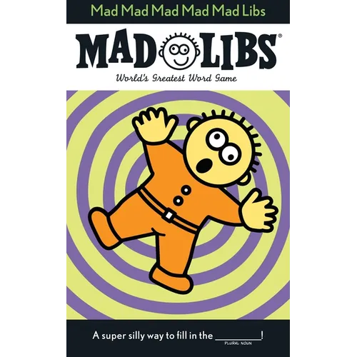 Mad Mad Mad Mad Mad Libs: World's Greatest Word Game