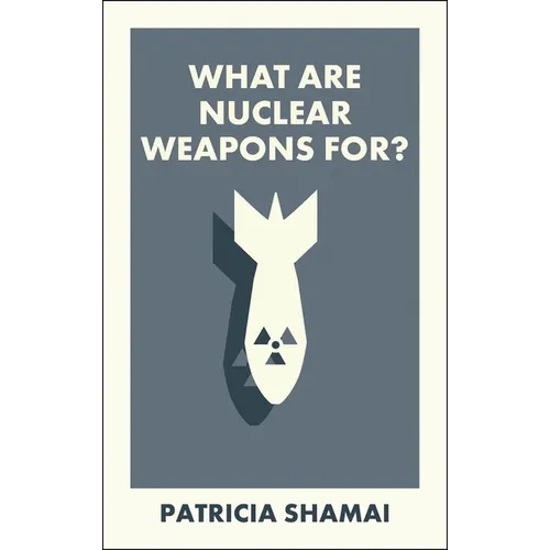 What Are Nuclear Weapons For?