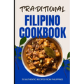 Traditional Filipino Cookbook: 50 Authentic Recipes from Philippines