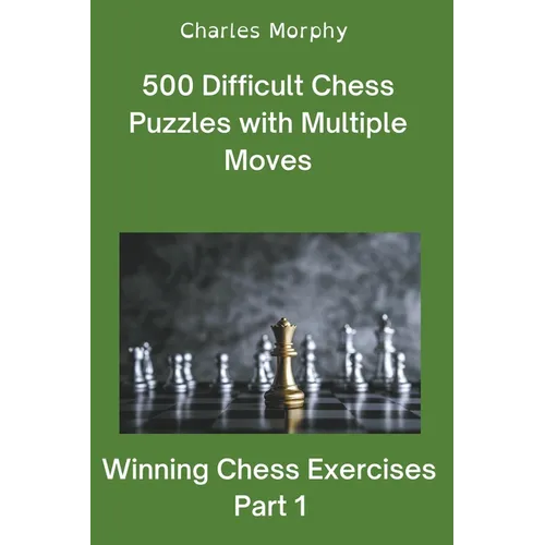 500 Difficult Chess Puzzles with Multiple Moves, Part 1
