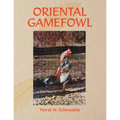 Oriental Gamefowl: A Guide for the Sportsman, Poultryman and Exhibitor of Rare Poultry Species and Gamefowl of the World