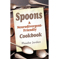 Spoons: A Neurodivergent-Friendly Cookbook