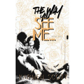 The Way You See Me...