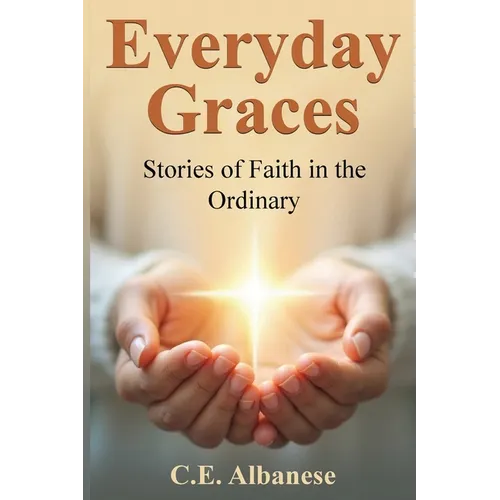 Everyday Graces: Stories of Faith in the Ordinary