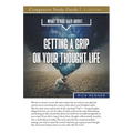 What Jesus Said About...Getting A Grip On Your Thought Life Study Guide