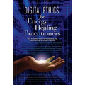 Digital Ethics for Energy Healing Practitioners