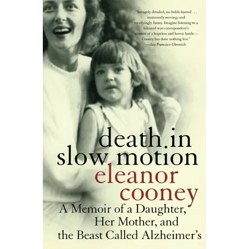 Death in Slow Motion: A Memoir of a Daughter, Her Mother, and the Beast Called Alzheimer's