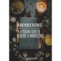 Awakening: A Persons Guide to Healing & Manifesting