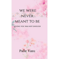 We Were Never Meant To Be