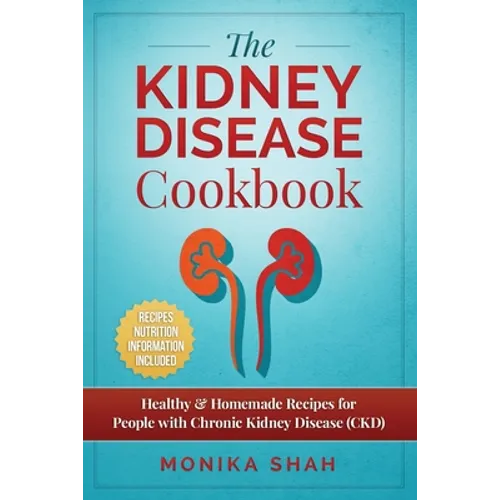 Kidney Disease Cookbook: 85 Healthy & Homemade Recipes for People with Chronic Kidney Disease (CKD)