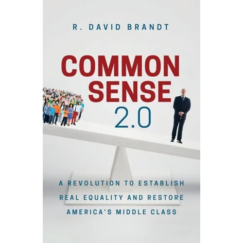 Common Sense 2.0: A Revolution to Establish Real Equality and Restore America's Middle Class