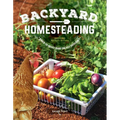 Backyard Homesteading, Second Revised Edition: A Back-To-Basics Guide for Self-Sufficiency