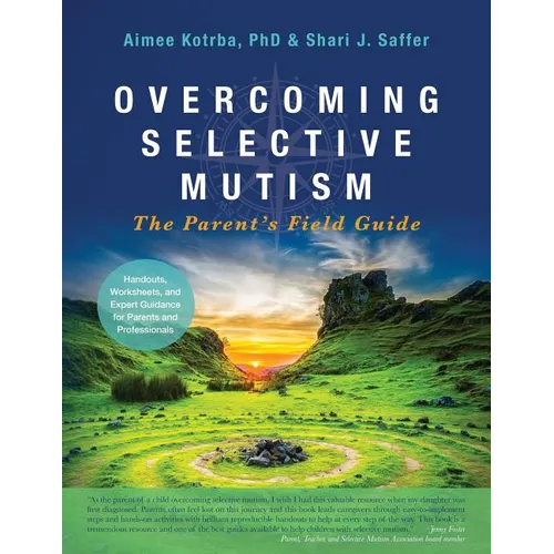 Overcoming Selective Mutism: The Parent's Field Guide