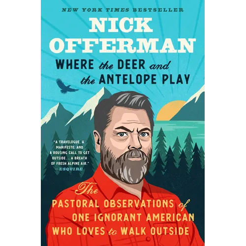 Where the Deer and the Antelope Play: The Pastoral Observations of One Ignorant American Who Likes to Walk Outside