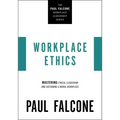 Workplace Ethics: Mastering Ethical Leadership and Sustaining a Moral Workplace