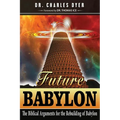 Future Babylon: The Biblical Arguments for Rebuilding Babylon