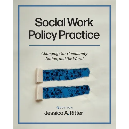 Social Work Policy Practice: Changing Our Community, Nation, and the World