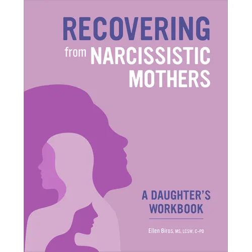 Recovering from Narcissistic Mothers: A Daughter's Workbook