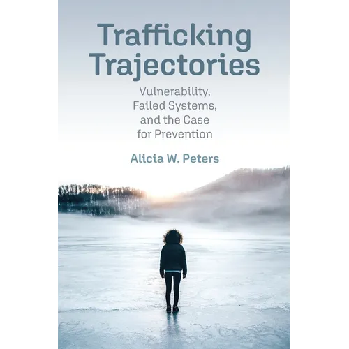 Trafficking Trajectories: Vulnerability, Failed Systems, and the Case for Prevention