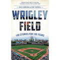 Wrigley Field: 100 Stories for 100 Years