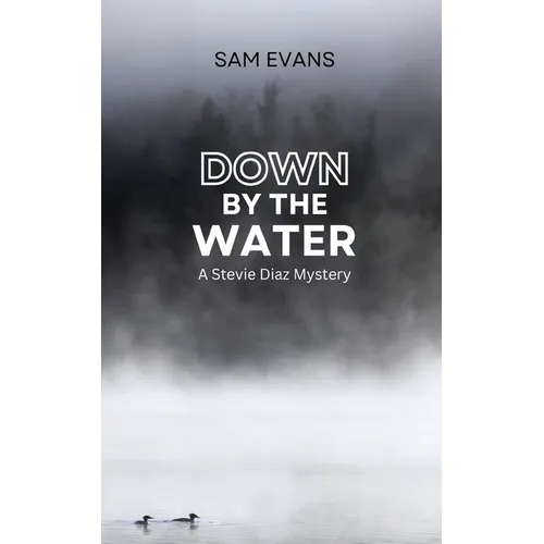 Down by the Water: A Stevie Diaz Mystery