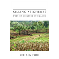 Killing Neighbors: Webs of Violence in Rwanda