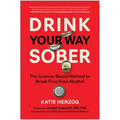 Drink Your Way Sober: The Science-Based Method to Break Free from Alcohol